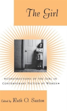 Image for The Girl : Constructions of the Girl in Contemporary Fiction by Women