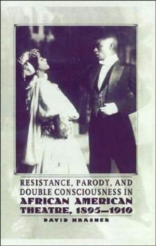 Image for Resistance, Parody and Double Consciousness in African American Theatre, 1895-19