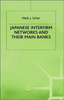 Image for Japanese Interfirm Networks and Their Main Banks