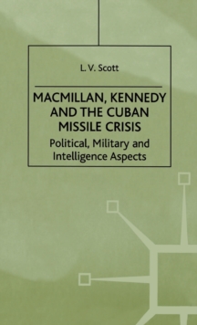 Image for Macmillan, Kennedy and the Cuban Missile Crisis : Political, Military and Intelligence Aspects