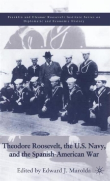 Image for Theodore Roosevelt, the U.S. Navy and the Spanish-American War