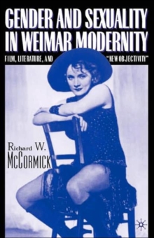 Gender and Sexuality in Weimar Modernity: Film, Literature, and “New Objectivity”