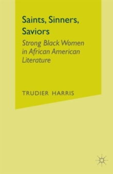 Image for Saints, sinners, saviors  : strong black women in African American literature