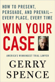 Image for Win Your Case : How to Present, Persuade, and Prevail--Every Place, Every Time