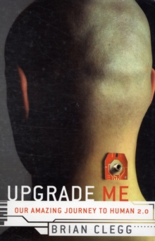 Image for Upgrade me  : our amazing journey to human 2.0