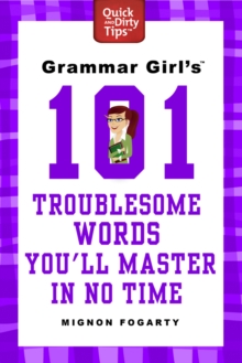 Grammar Girl's 101 Troublesome Words You'll Master in No Time - Fogarty, Mignon