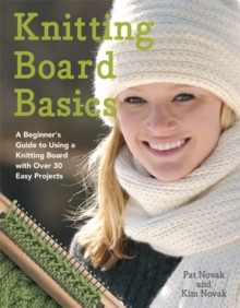 Image for Knitting board basics  : a beginner's guide to using a knitting board with over 30 easy projects