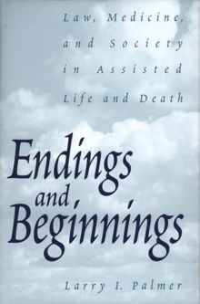 Image for Endings and beginnings: law, medicine, and society in assisted life and death