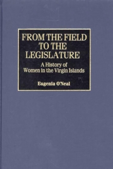 Image for From the field to the legislature: a history of women in the Virgin Islands