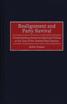 Image for Realignment and party revival: understanding American electoral politics at the turn of the twenty-first century
