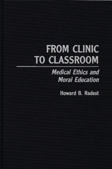 Image for From clinic to classroom: medical ethics and moral education