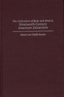 Image for The cultivation of body and mind in nineteenth-century American Delsartism