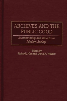 Image for Archives and the public good: accountability and records in modern society