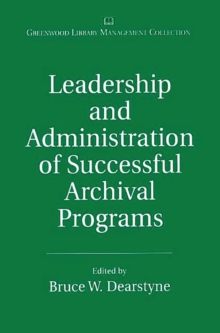 Image for Leadership and Administration of Successful Archival Programs