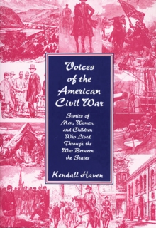 Image for Voices of the American Civil War: stories of men, women, and children who lived through the War Between the States