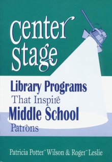 Image for Center stage: library programs that inspire middle school patrons