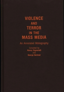 Image for Violence and terror in the mass media: an annotated bibliography