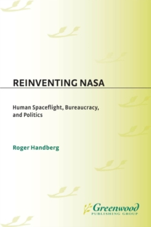Image for Reinventing NASA: human space flight, bureaucracy, and politics