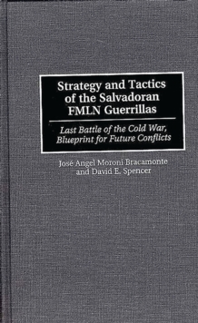 Image for Strategy and tactics of the Salvadoran FMLN guerrillas: last battle of the Cold War, blueprint for future conflicts