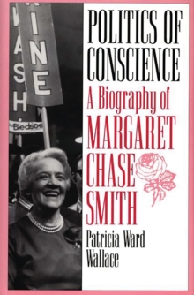 Image for Politics of conscience: a biography of Margaret Chase Smith