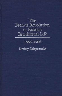 Image for The French Revolution in Russian intellectual life, 1865-1905