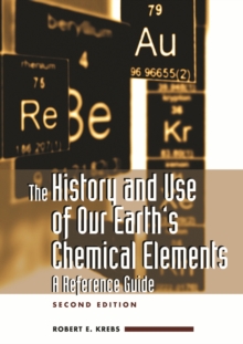 Image for The history and use of our earth's chemical elements: a reference guide