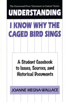 Image for Understanding I know why the caged bird sings: a student casebook to issues, sources, and historical documents