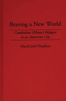 Image for Braving a new world: Cambodian (Khmer) refugees in an American city