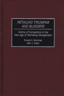 Image for Retailing triumphs and blunders: victims of competition in the new age of marketing management