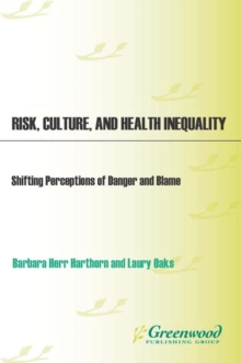 Image for Risk, culture, and health inequality: shifting perceptions of danger and blame
