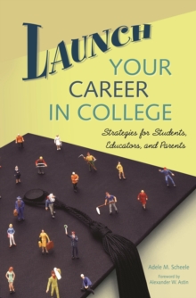 Image for Launch your career in college: strategies for students, educators, and parents