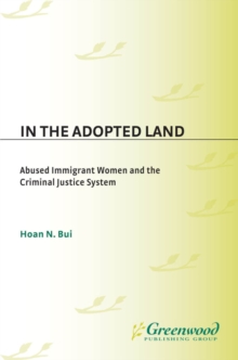 Image for In the adopted land: abused immigrant women and the criminal justice system