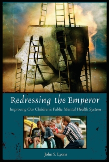 Image for Redressing the emperor: improving our children's public mental health system