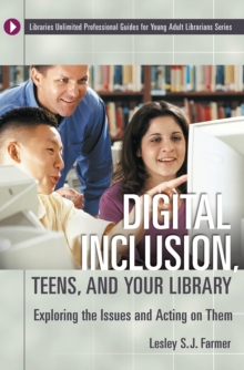 Image for Digital inclusion, teens, and your library: exploring the issues and acting on them