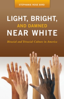 Image for Light, bright, and damned near white: biracial and triracial culture in America