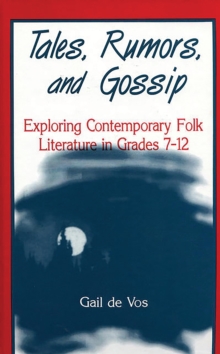 Image for Tales, rumors, and gossip: exploring contemporary folk literature in grades 7-12