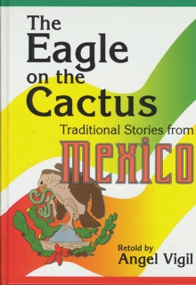 Image for The eagle on the cactus: traditional stories from Mexico = El âaguila encima del nopal : cuentos tradicionales de Mexico