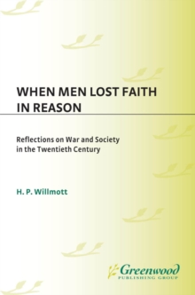 Image for When men lost faith in reason: reflections on war and society in the twentieth century