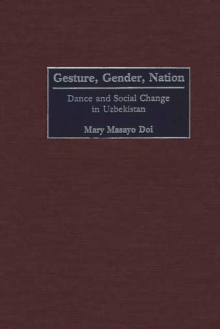 Image for Gesture, gender, nation: dance and social change in Uzbekistan