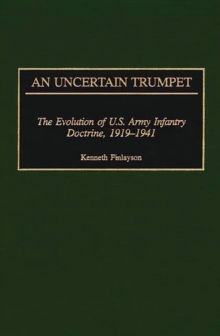 Image for An uncertain trumpet: the evolution of U.S. Army infantry doctrine, 1919-1941