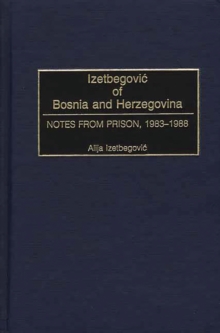 Image for Izetbegovic of Bosnia-Herzegovina: notes from prison, 1983-1988