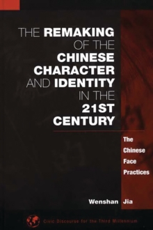 Image for The Remaking of the Chinese Character and Identity in the 21st Century: The Chinese Face Practices