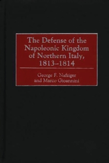 Image for The defense of the Napoleonic kingdom of Northern Italy 1813-1814