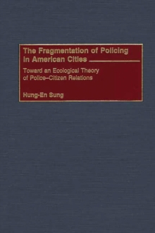 Image for The fragmentation of policing in American cities: toward an ecological theory of police-citizen relations