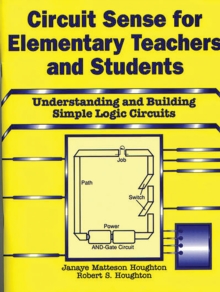 Image for Circuit sense for elementary teachers and students: understanding and building simple logic circuits