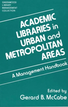 Image for Academic libraries in urban and metropolitan areas: a management handbook