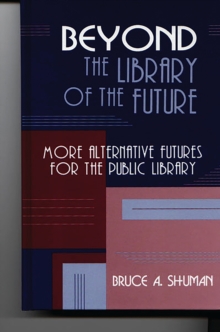 Image for Beyond the library of the future: more alternative futures for the public library