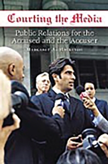 Image for Courting the media: public relations for the accused and the accuser