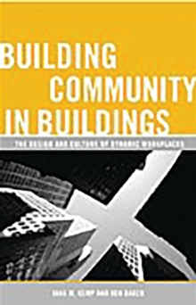 Image for Building community in buildings: the design and culture of dynamic workplaces