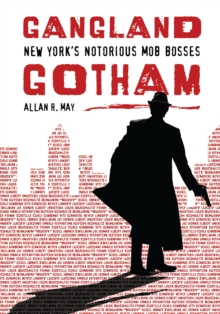 Image for Gangland Gotham: New York's notorious mob bosses